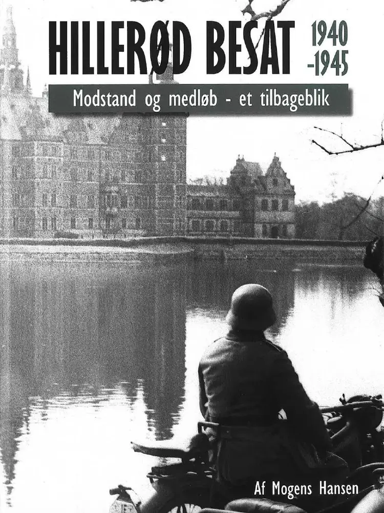 Hillerød Besat 1940-1945 af Mogens Hansen