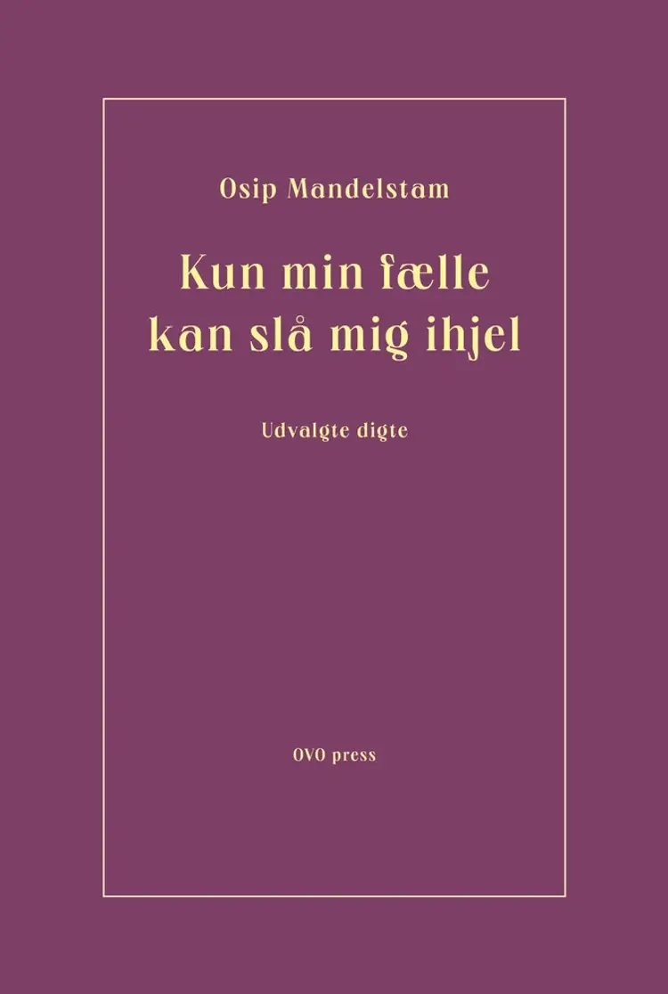 Kun min fælle kan slå mig ihjel af Osip Mandelstam