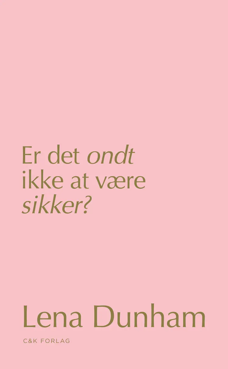 Er det ondt ikke at være sikker? af Lena Dunham