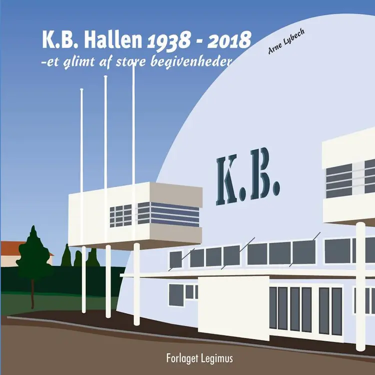 K.B. Hallen 1938 - 2018 af Arne Lybech