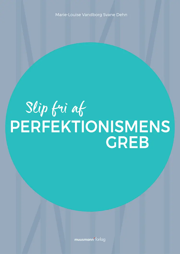 Slip fri af perfektionismens greb af Marie-Louise Vandborg Svane Dehn