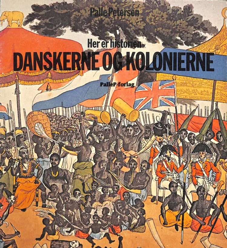 Danskerne og Kolonierne - Dansk Vestindien, Guldkysten, Tranquebar - Norden af Palle Petersen