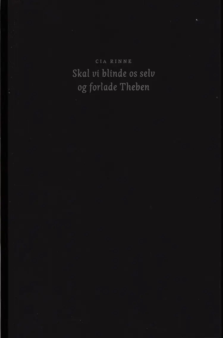Skal vi blinde os selv og forlade Theben af Cia Rinne