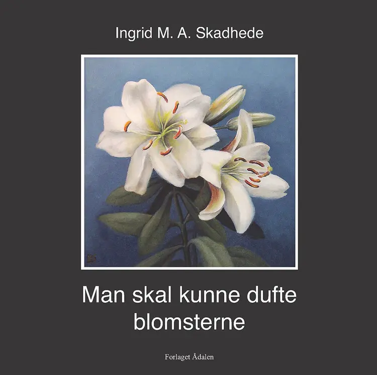 Man skal kunne dufte blomsterne af Ingrid M. A. Skadhede