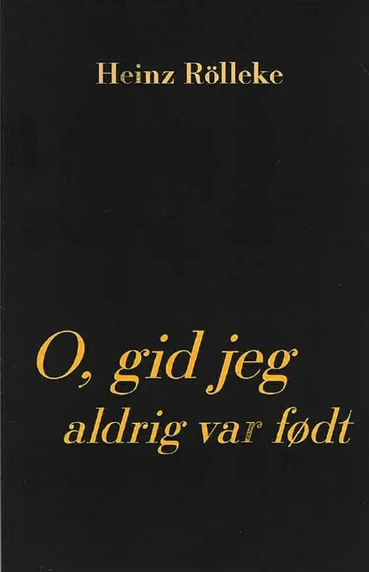 O, gid jeg aldrig var født af Heinz Rölleke