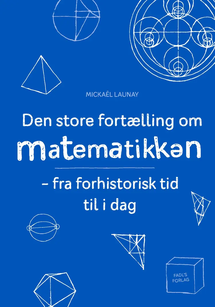 Den store fortælling om matematikken af Mickaël Launay
