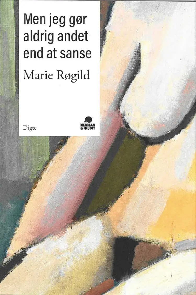 Men jeg gør aldrig andet end at sanse af Marie Røgild