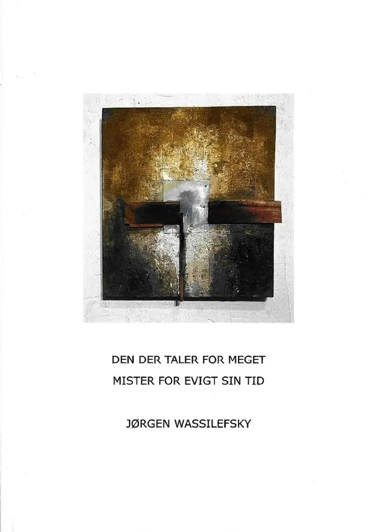 DEN DER TALER FOR MEGET MISTER FOR EVIGT SIN TID af JØRGEN WASSILEFSKY