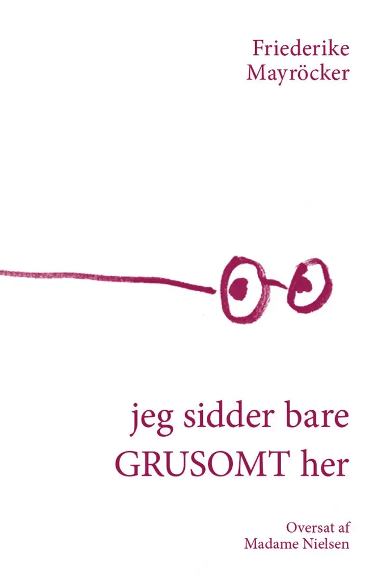 jeg sidder bare GRUSOMT her af Friederike Mayröcker