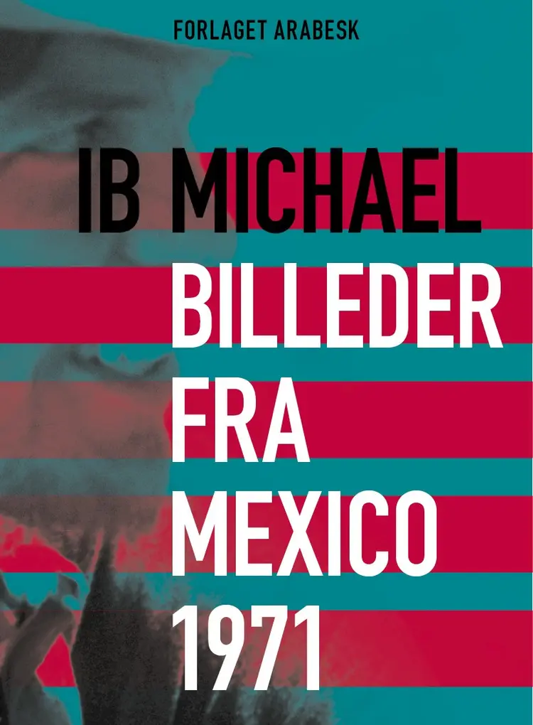 Digte fra Mexico 1971 & Billeder fra Mexico 1971 af Ib Michael