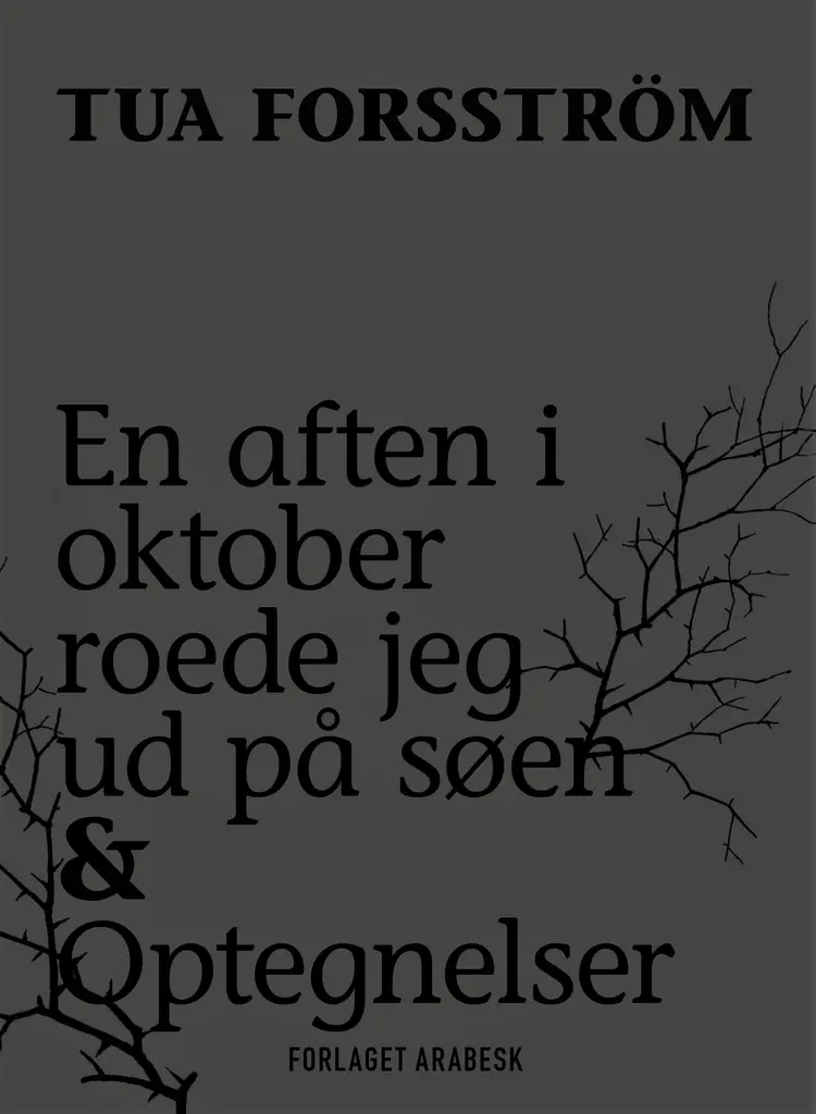 En aften i oktober roede jeg ud på søen & Optegnelser af Tua Forsström