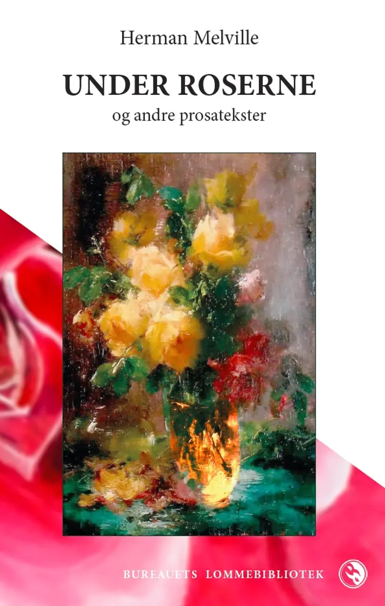 Under roserne & andre prosatekster af Herman Melville