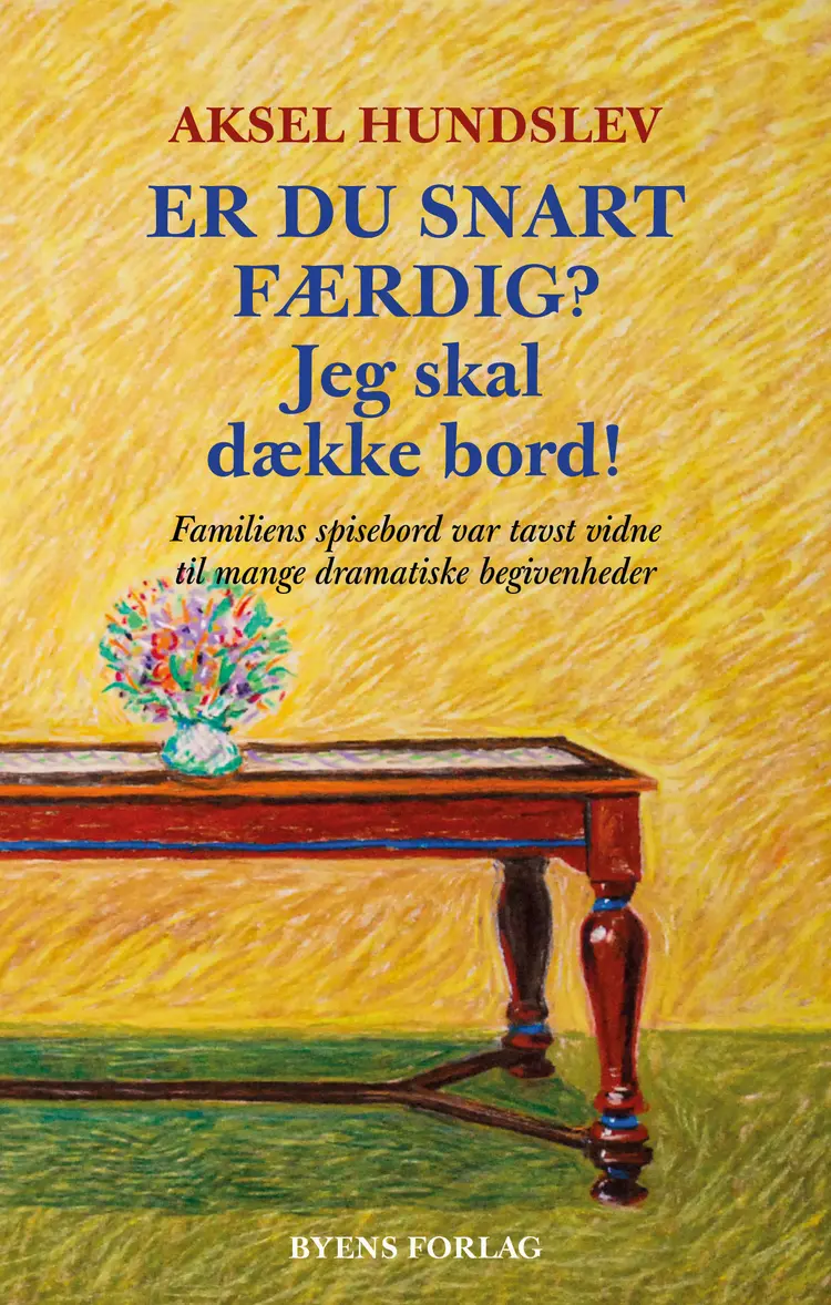 Er du snart færdig? Jeg skal dække bord! af Aksel Hundslev