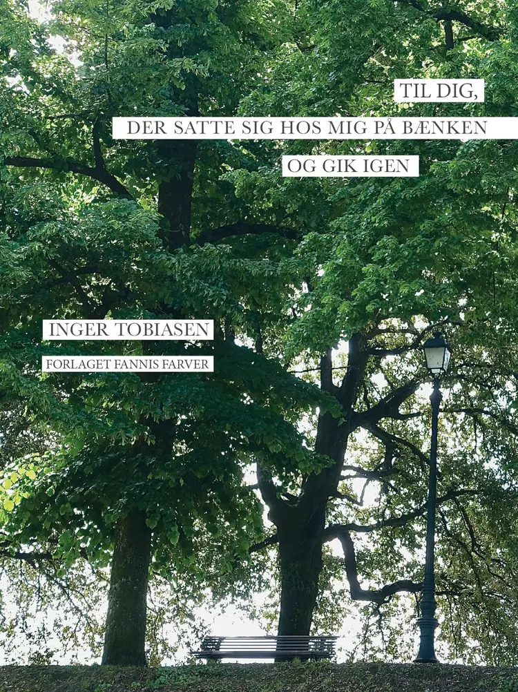 Til dig, der satte sig hos mig på bænken og gik igen af Inger Tobiasen