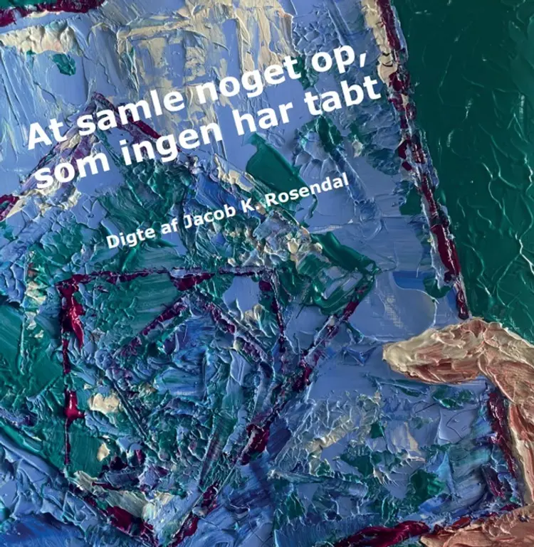 At samle noget op, som ingen har tabt af Jacob K. Rosendal