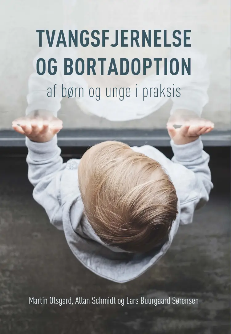 Tvangsfjernelse og bortadoption af børn og unge i praksis af Lars Buurgaard Sørensen