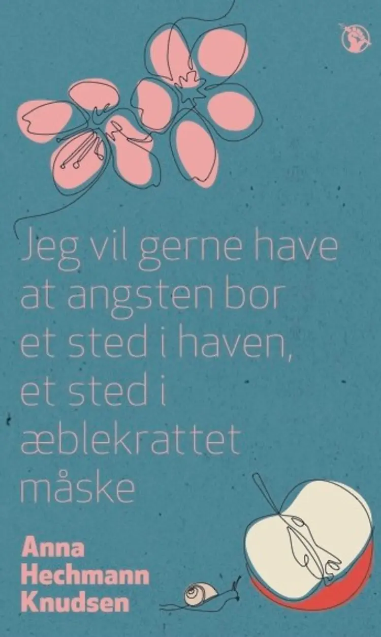 Jeg vil gerne have at angsten bor et sted i haven, et sted i æblekrattet måske af Anna Hechmann Knudsen