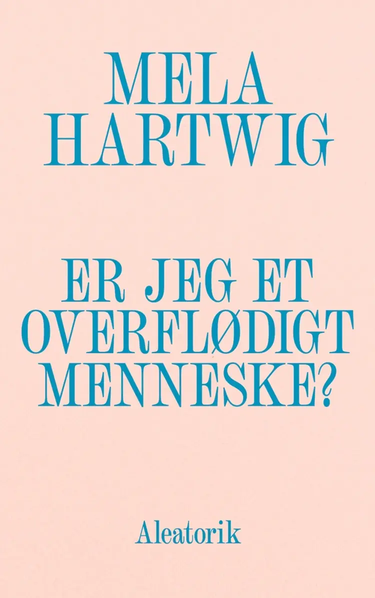 Er jeg et overflødigt menneske? af Mela Hartwig