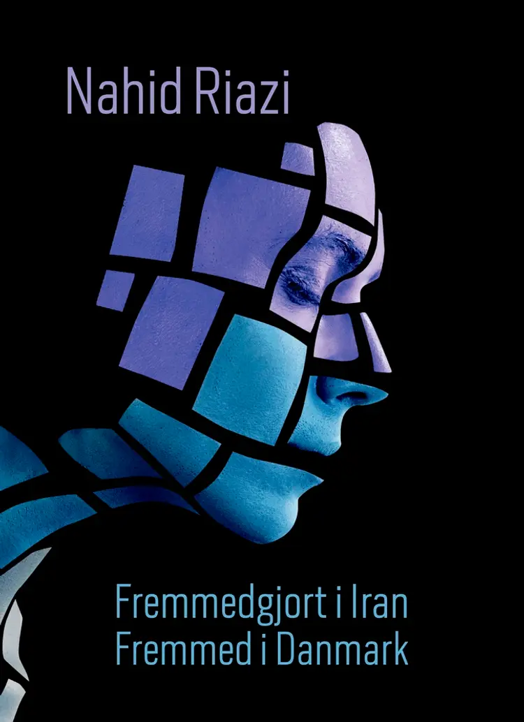 Fremmedgjort i Iran - Fremmed i Danmark af Nahid Riazi