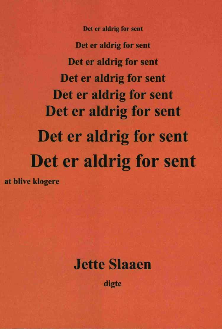 Det er aldrig for sent at blive klogere af Jette Slaaen