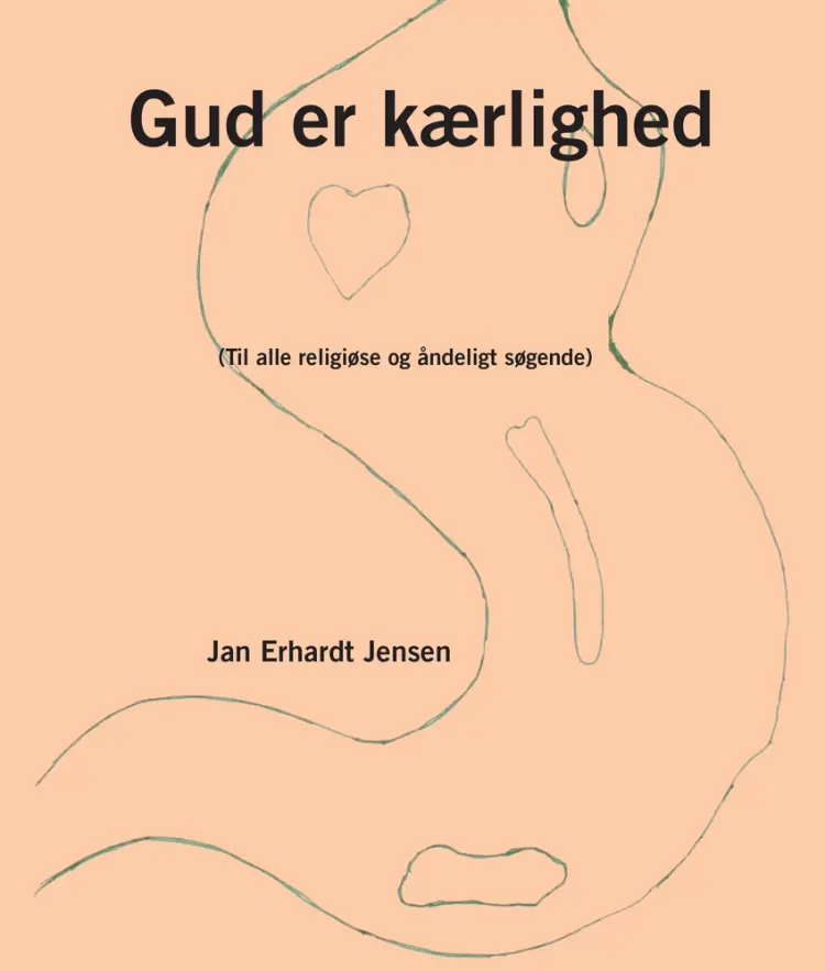Gud er kærlighed (Til alle religiøse og åndeligt søgende) af Jan Erhardt Jensen