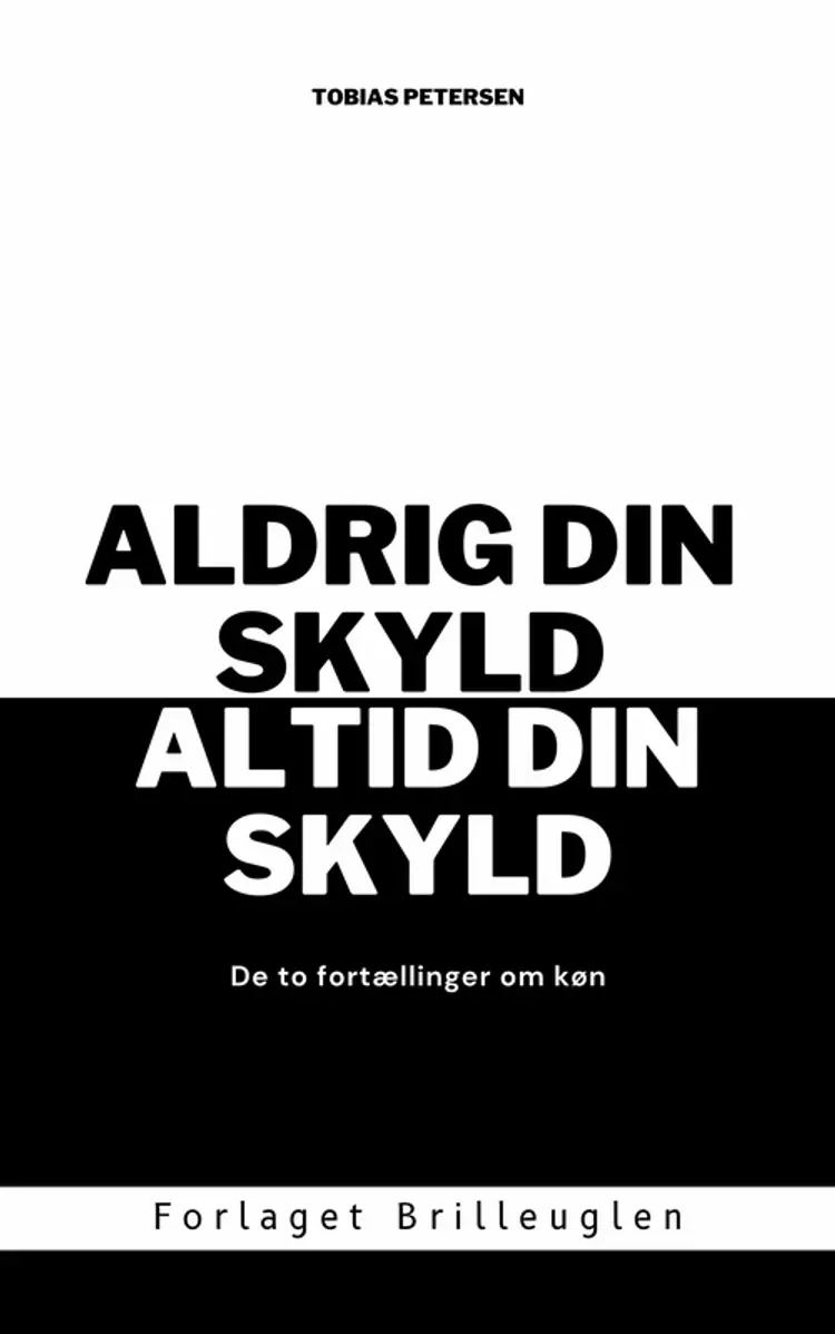 Aldrig din skyld, altid din skyld af Tobias Petersen
