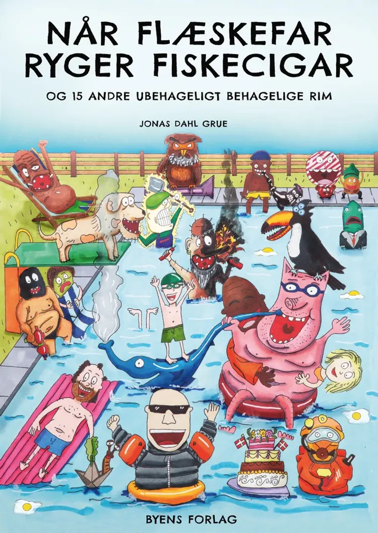 Når Flæskefar ryger fiskecigar og 15 andre ubehageligt behagelige rim af Jonas Dahl Grue
