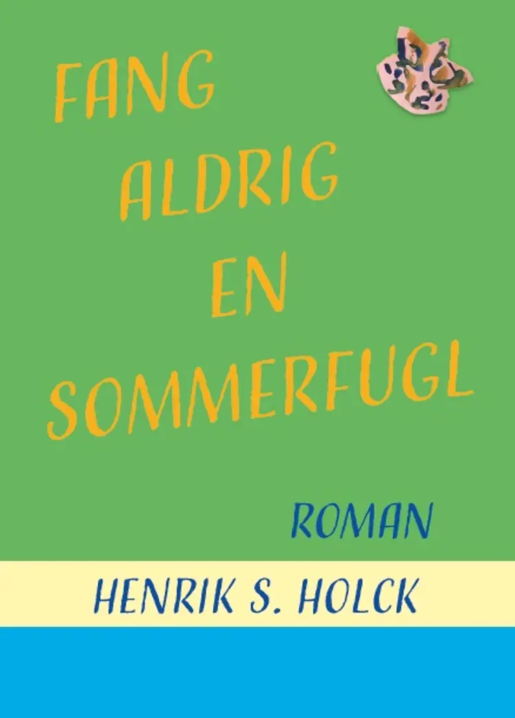 Fang aldrig en sommerfugl af Henrik S. Holck