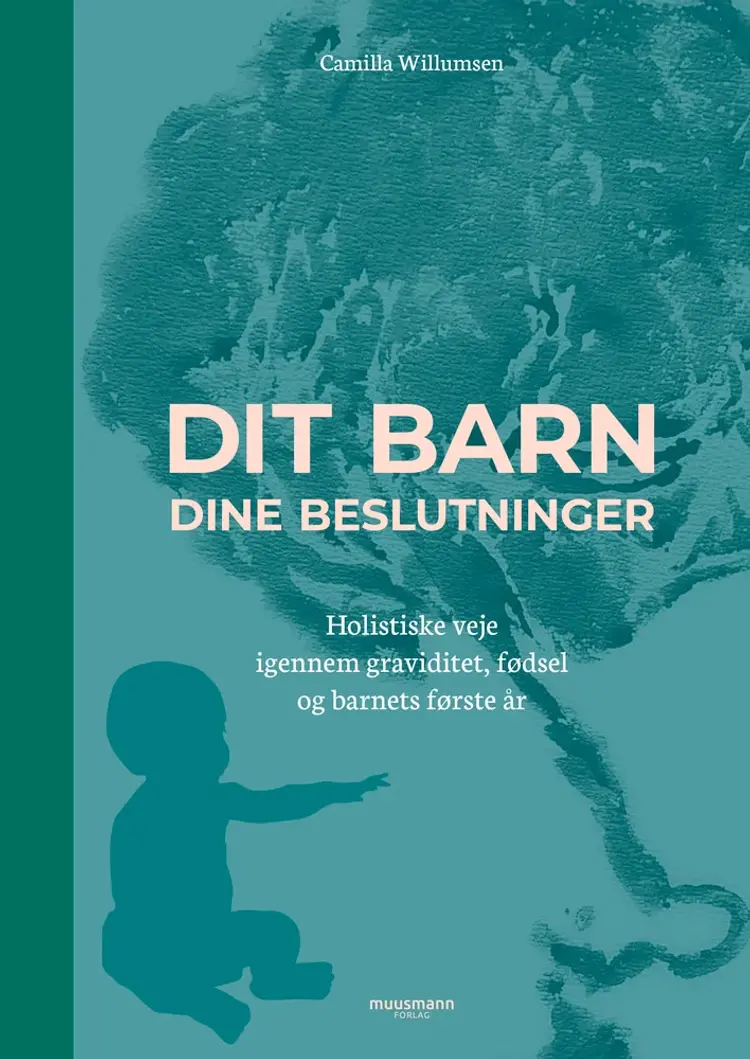 Dit barn - dine beslutninger af Camilla Willumsen