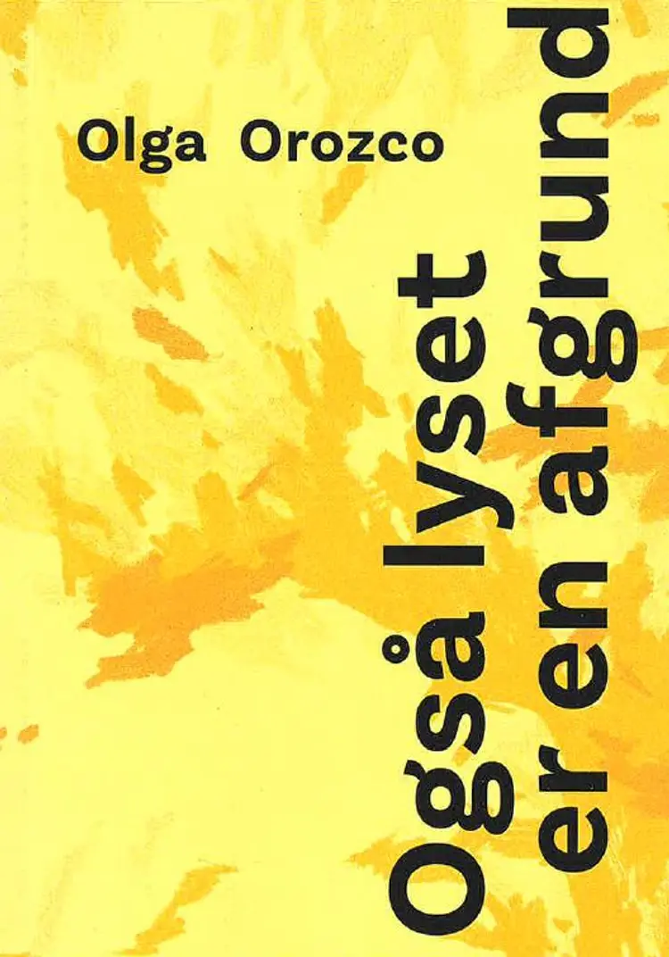Også lyset er en afgrund af Olga Orozco