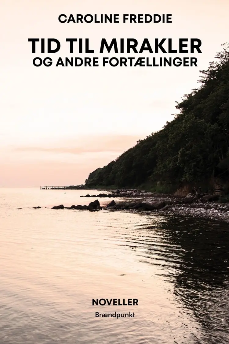 Tid til mirakler og andre fortællinger af Caroline Freddie
