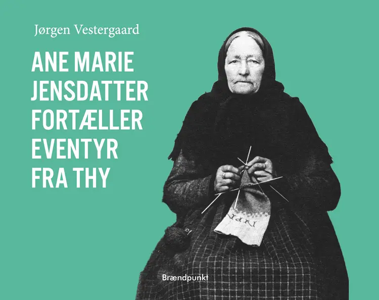 Ane Marie Jensdatter fortæller eventyr fra Thy af Jørgen Vestergaard