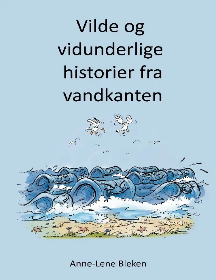 Vilde og vidunderlige historier fra vandkanten af Anne-Lene Bleken