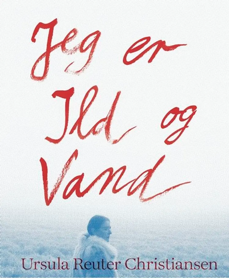 Jeg er ild og vand af Lilian Munk Rösing