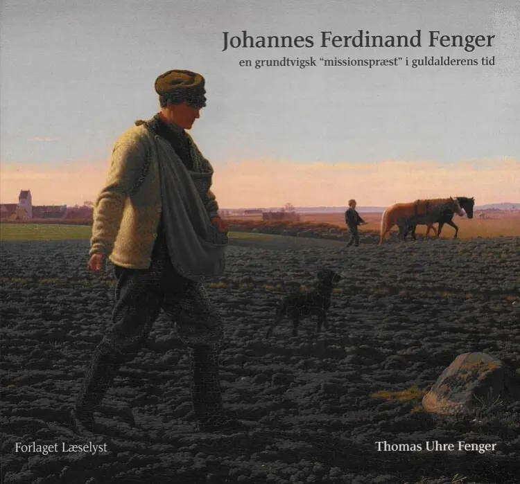 Johannes Ferdinand Fenger En grundtvigsk “missionspræst” i guldalderens tid af Thomas Uhre Fenger