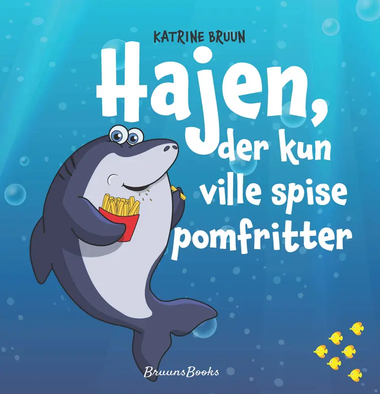 Hajen, der kun ville spise pomfritter af Katrine Bruun