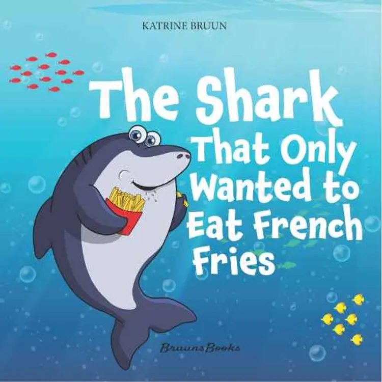 The Shark That Only Wanted to Eat French Fries af Katrine Bruun
