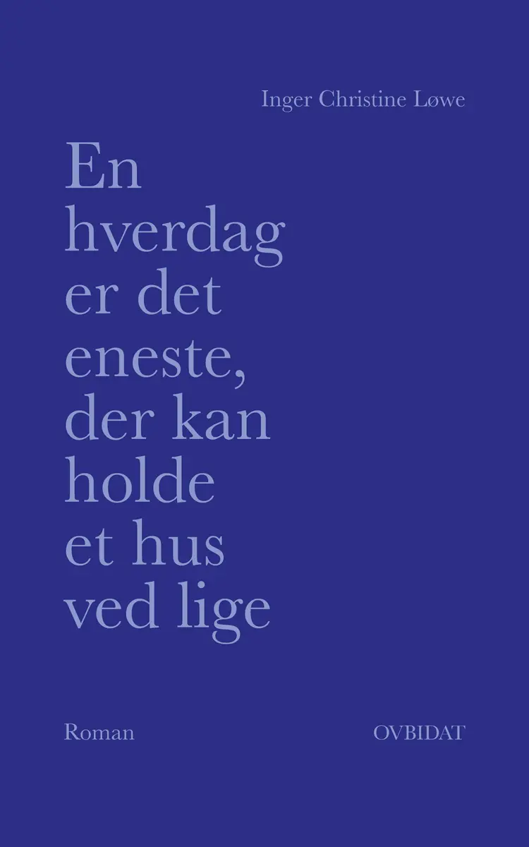 En hverdag er det eneste, der kan holde et hus ved lige af Inger Christine Løwe