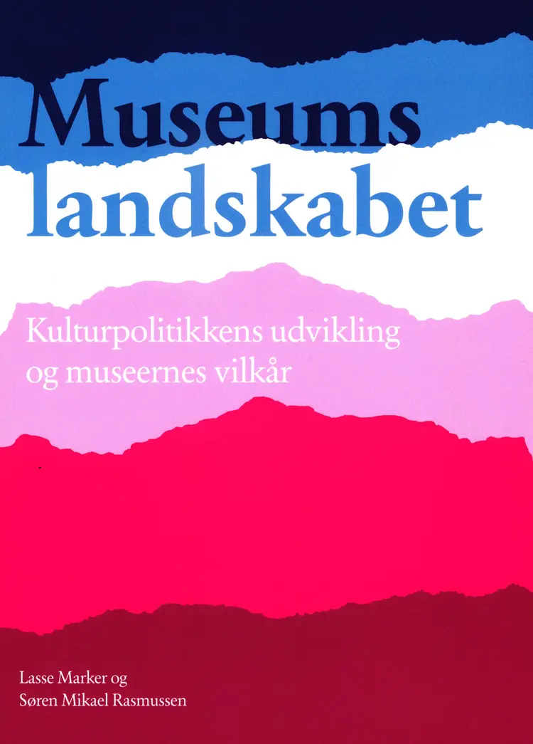 Museumslandskabet - Kulturpolitikkens udvikling og museernes vilkår af Lasse Marker