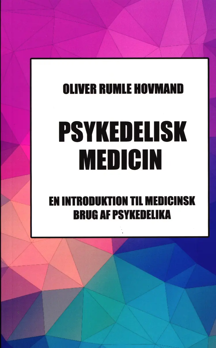 Psykedelisk Medicin - En Introduktion til Medicinsk Brug af Psykedelika Fo af Oliver Rumle Hovmand