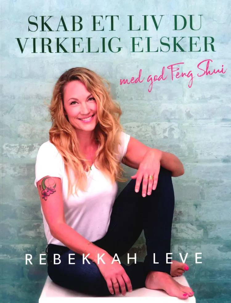 Skab et liv du virkelig elsker med god Feng Shui af Rebekkah Leve