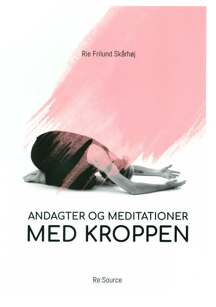 Andagter og meditationer med kroppen af Rie Frilund Skårhøj