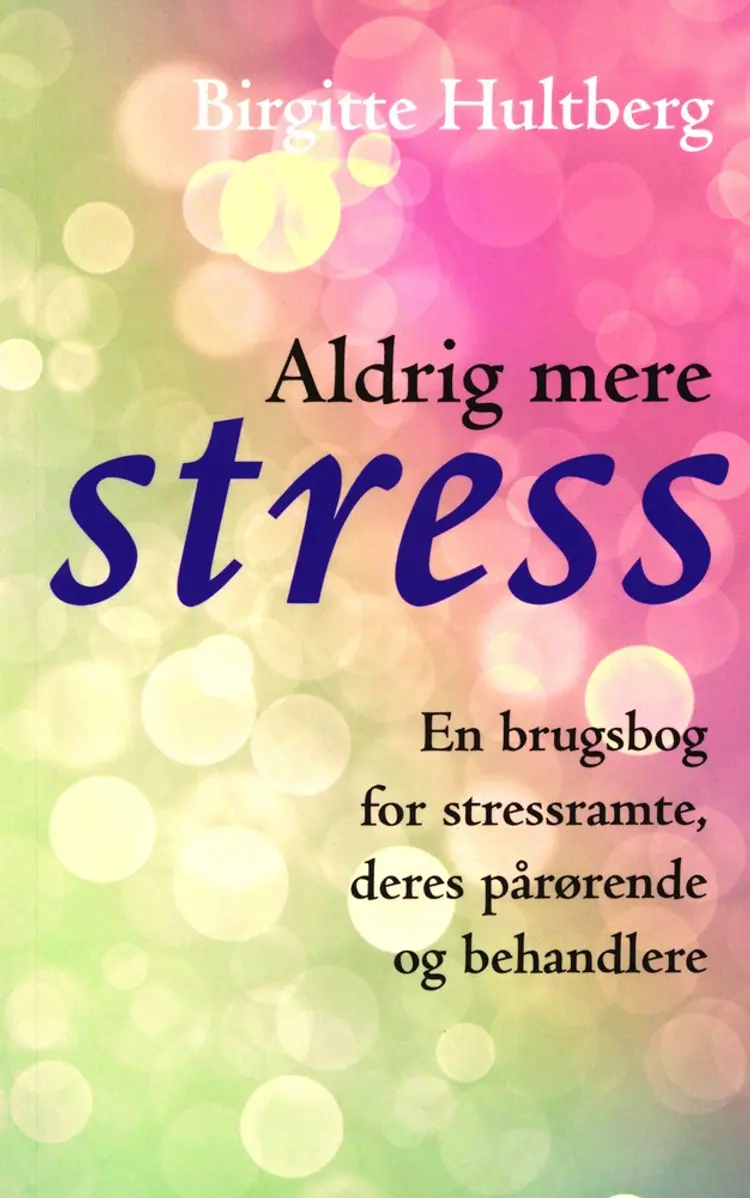 Aldrig mere stress af Birgitte Hultberg