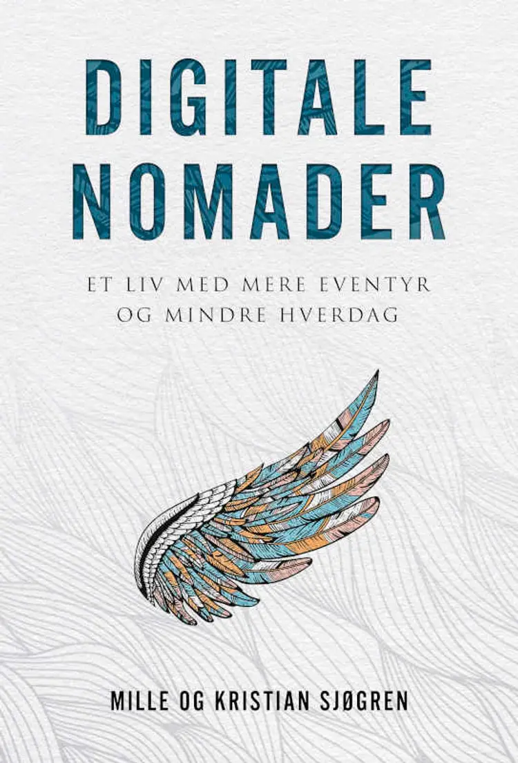 Digitale Nomader et liv med mere eventyr og mindre hverdag af Kristian Sjøgren