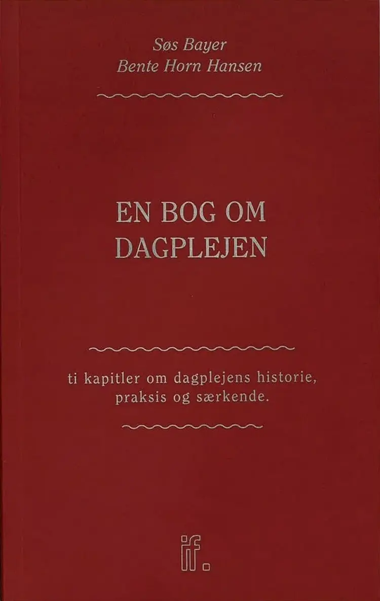 En bog om dagplejen: Ti kapitler om dagplejens historie, praksis og særkende af Søs Bayer