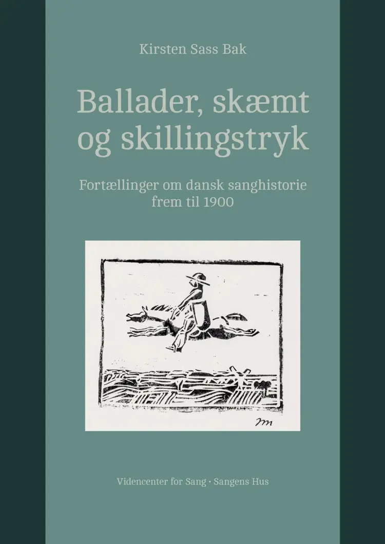 Ballader, skæmt og skillingstryk. Fortællinger om dansk sanghistorie frem til 1900. af Kirsten Sass Bak. [To kapitler af Lene Halskov Hansen]
