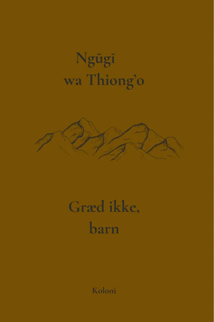 Græd ikke, barn af Ngũgĩ wa Thiong'o