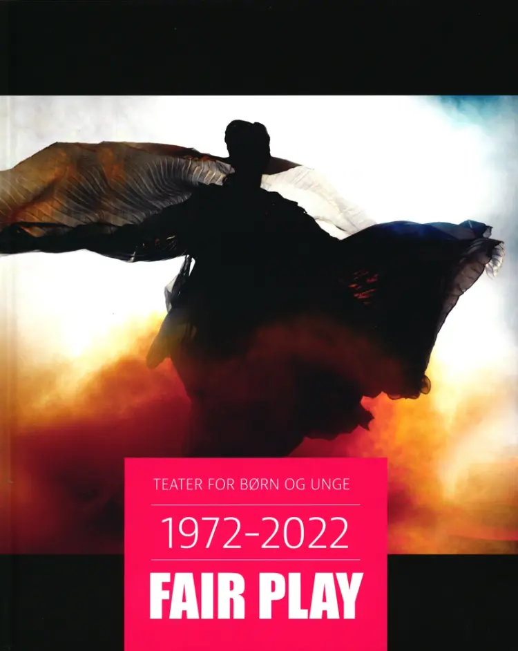 TEATER FOR BØRN OG UNGE 1972 - 2022 FAIR PLAY af Michael Ramløse