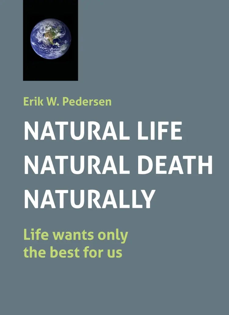 NATURAL LIFE - NATURAL DEATH - NATURALLY af Erik W. Pedersen
