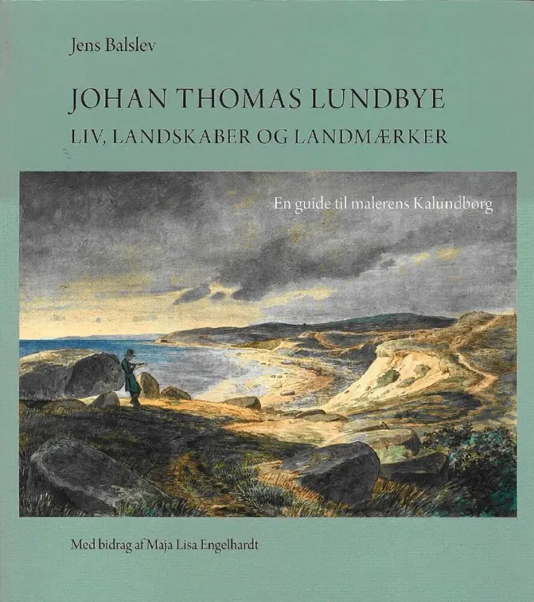 Johan Thomas Lundbye- liv, landskaber og landemærker - en guide til malerens Kalundborg af Jens Balslev